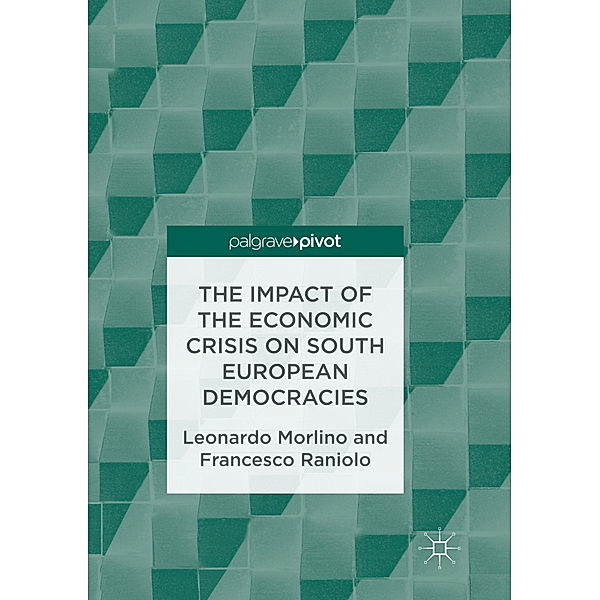 The Impact of the Economic Crisis on South European Democracies, Leonardo Morlino, Francesco Raniolo