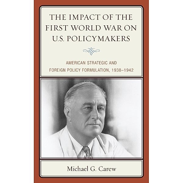 The Impact of the First World War on U.S. Policymakers, Michael G. Carew