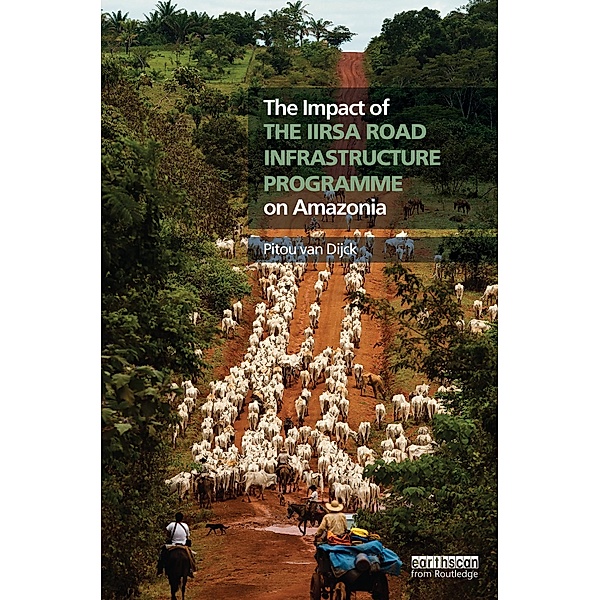 The Impact of the IIRSA Road Infrastructure Programme on Amazonia, Pitou Van Dijck