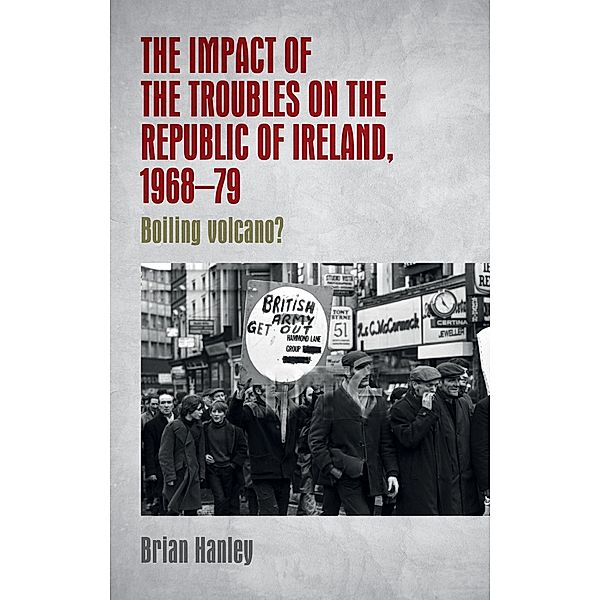 The impact of the Troubles on the Republic of Ireland, 1968-79, Brian Hanley