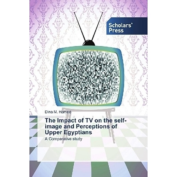 The Impact of TV on the self-image and Perceptions of Upper Egyptians, Dina M. Hamed