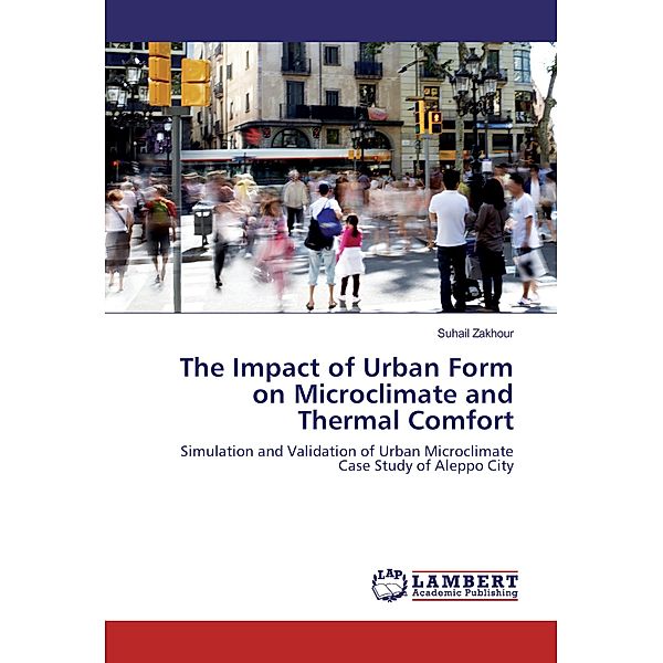 The Impact of Urban Form on Microclimate and Thermal Comfort, Suhail Zakhour