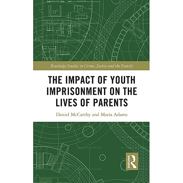 The Impact of Youth Imprisonment on the Lives of Parents, Daniel McCarthy, Maria Adams