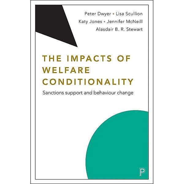 The Impacts of Welfare Conditionality, Peter Dwyer, Lisa Scullion, Katy Jones, Jenny McNeill, Alasdair B. R. Stewart