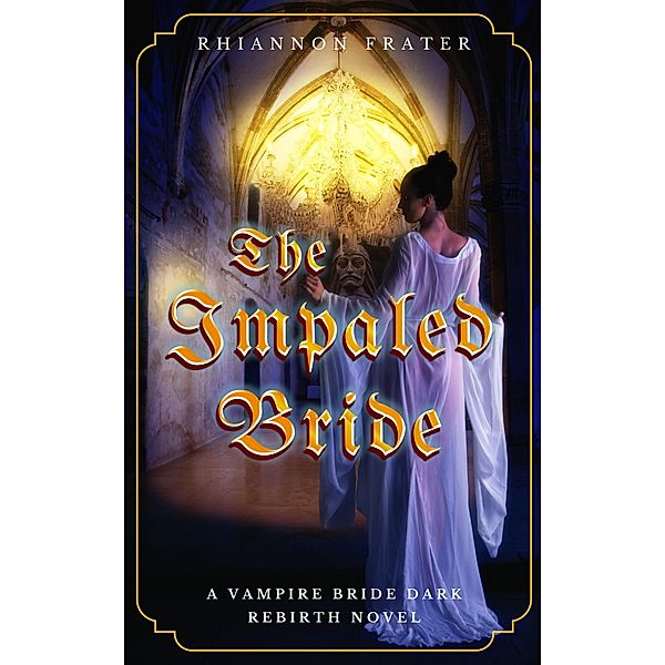 The Impaled Bride (The Vampire Bride Dark Rebirth Series, #4) / The Vampire Bride Dark Rebirth Series, Rhiannon Frater