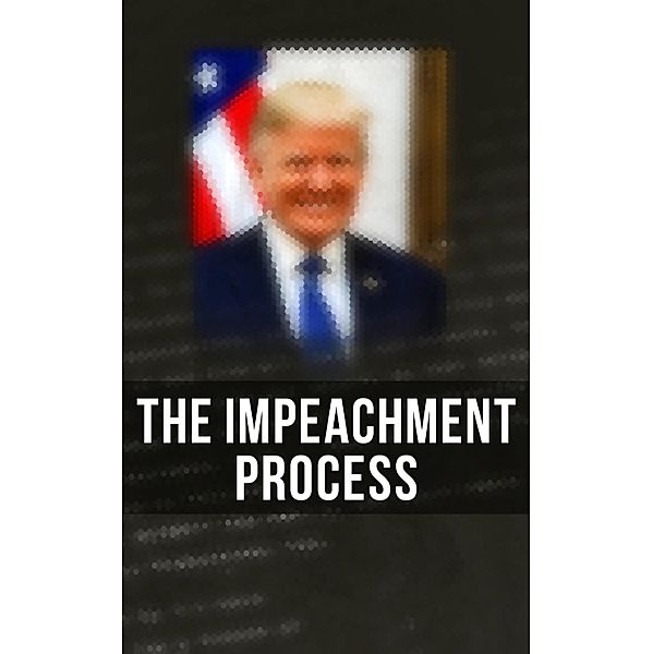 The Impeachment Process, White House, Robert S. Mueller, Special Counsel's Office U. S. Department of Justice, Federal Bureau of Investigation, National Security Agency U. S. Congress, Elizabeth B. Bazan