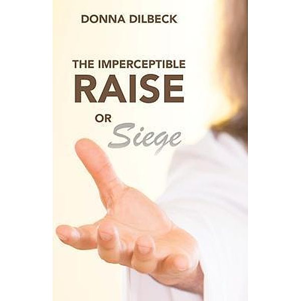 The Imperceptible Raise or Siege, Donna Dilbeck