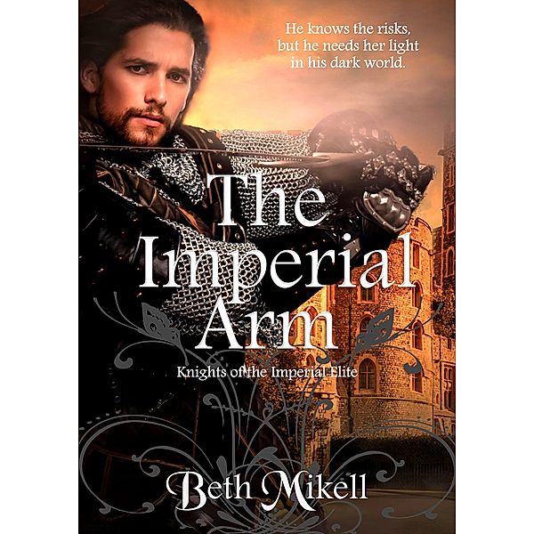 The Imperial Arm (Knights of the Imperial Elite, #1) / Knights of the Imperial Elite, Beth Mikell