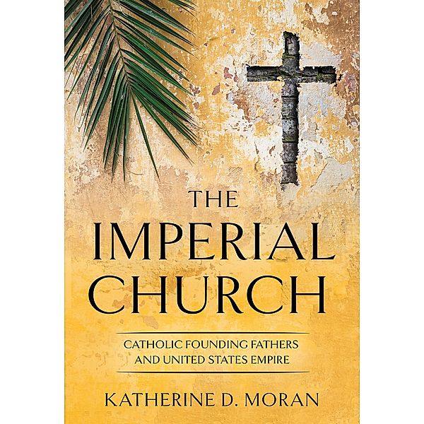The Imperial Church / The United States in the World, Katherine D. Moran