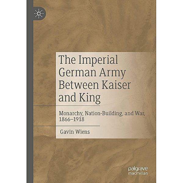 The Imperial German Army Between Kaiser and King / Progress in Mathematics, Gavin Wiens