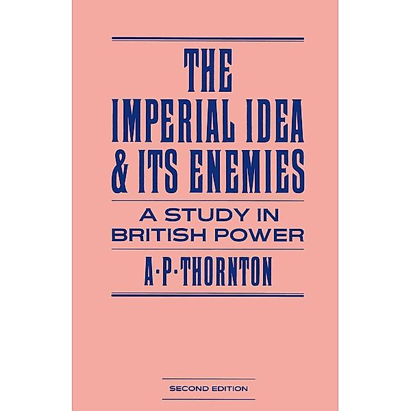 The Imperial Idea and its Enemies, A P Thornton