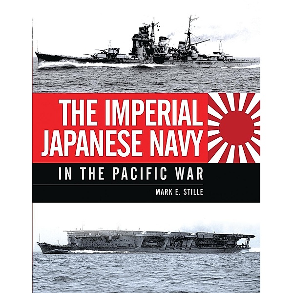 The Imperial Japanese Navy in the Pacific War, Mark Stille