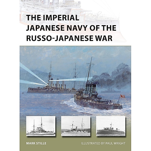 The Imperial Japanese Navy of the Russo-Japanese War, Mark Stille