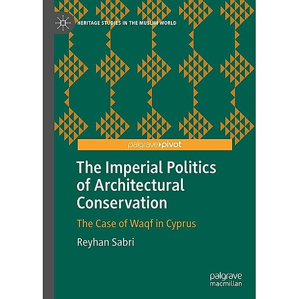 The Imperial Politics of Architectural Conservation / Heritage Studies in the Muslim World, Reyhan Sabri