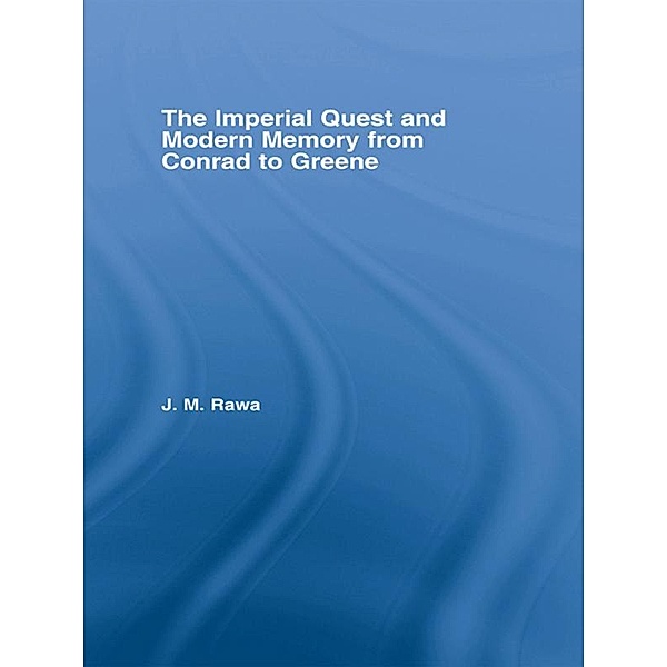 The Imperial Quest and Modern Memory from Conrad to Greene, Julia Rawa
