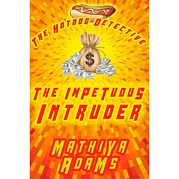 The Impetuous Intruder (The Hot Dog Detective - A Denver Detective Cozy Mystery, #9) / The Hot Dog Detective - A Denver Detective Cozy Mystery, Mathiya Adams