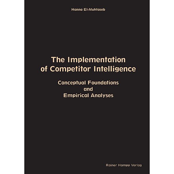 The Implementation of Competitor Intelligence: Conceptual Foundations and Empirical Analyses, Hanna El-Muhtaseb