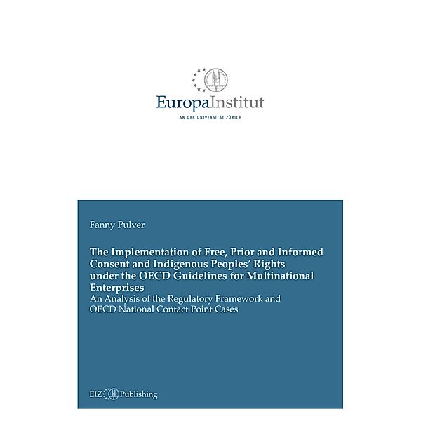 The Implementation of Free, Prior and Informed Consent and Indigenous Peoples' Rights under the OECD Guidelines for Multinational Enterprises, Fanny Pulver