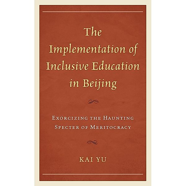 The Implementation of Inclusive Education in Beijing / Emerging Perspectives on Education in China, Kai Yu