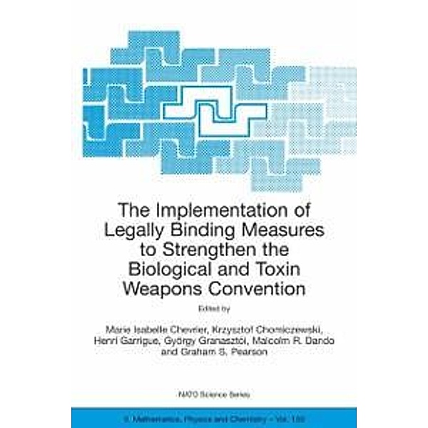 The Implementation of Legally Binding Measures to Strengthen the Biological and Toxin Weapons Convention / NATO Science Series II: Mathematics, Physics and Chemistry Bd.150, Krzysztof Chomiczewski