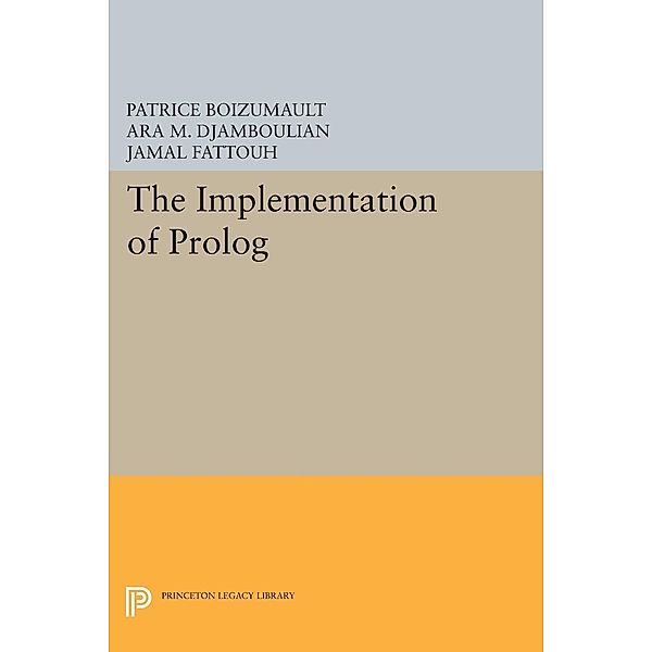 The Implementation of Prolog / Princeton Legacy Library Bd.261, Patrice Boizumault