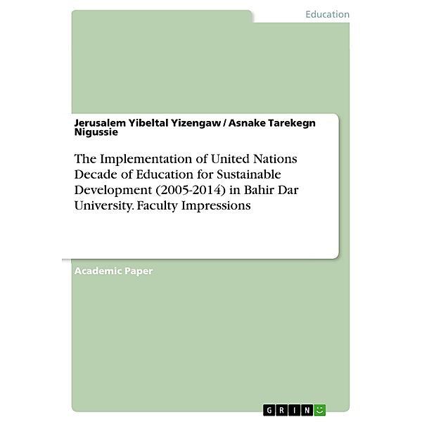 The Implementation of United Nations Decade of Education for Sustainable Development (2005-2014) in Bahir Dar University. Faculty Impressions, Jerusalem Yibeltal Yizengaw, Asnake Tarekegn Nigussie