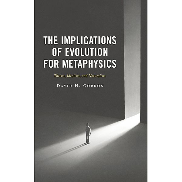 The Implications of Evolution for Metaphysics, David H. Gordon