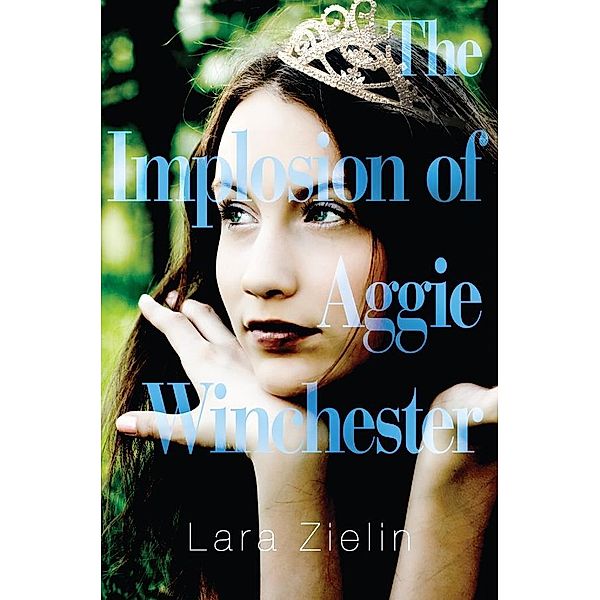 The Implosion of Aggie Winchester, Lara Zielin