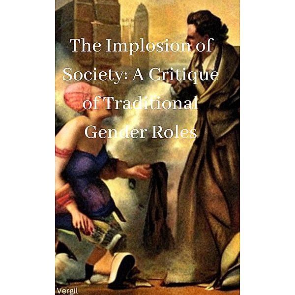 The Implosion of Society: A Critique of Traditional Gender Roles, Vergil