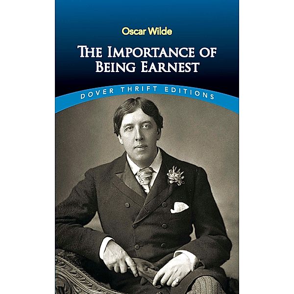 The Importance of Being Earnest / Dover Thrift Editions: Plays, Oscar Wilde