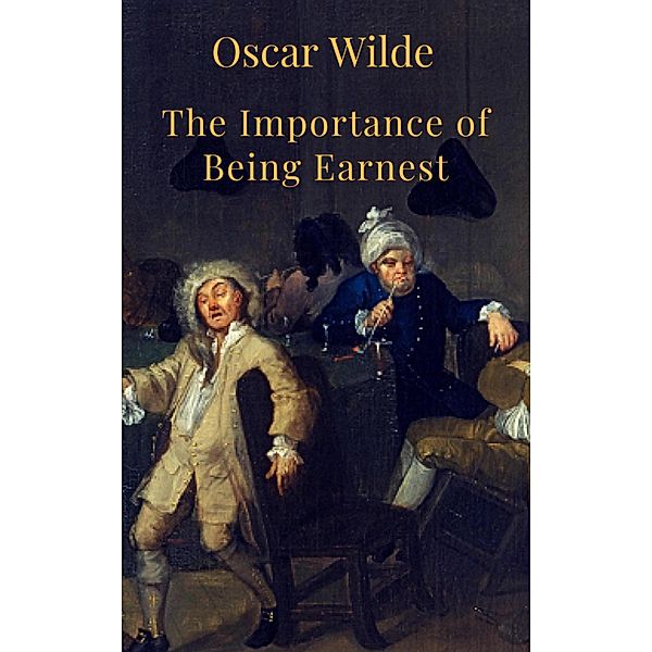 The Importance of Being Earnest (English Edition), Oscar Wilde