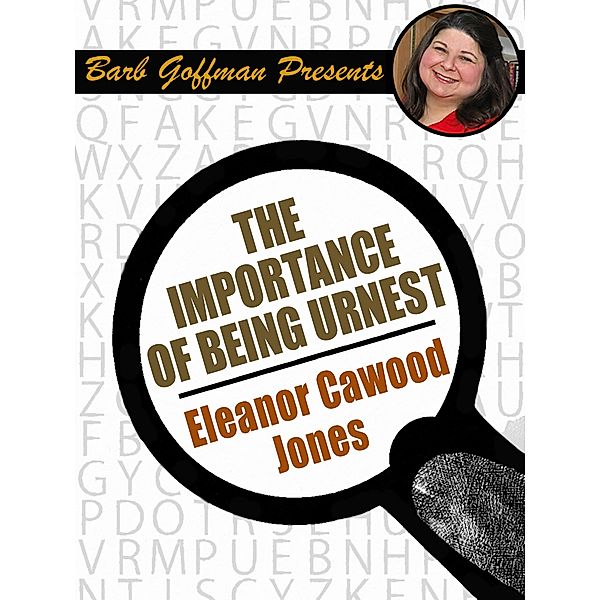 The Importance of Being Urnest / Barb Goffman Presents, Eleanor Cawood Jones