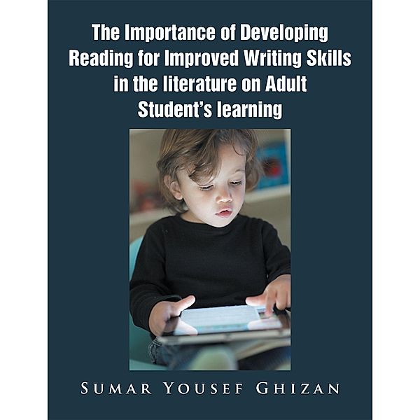 The Importance of Developing Reading for Improved Writing Skills in the Literature on Adult Student's Learning, Sumar Yousef Ghizan