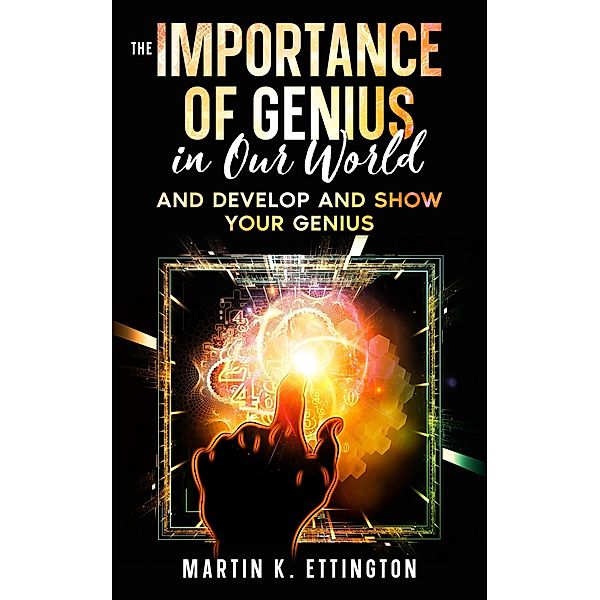 The Importance of Genius in our World, Martin K. Ettington