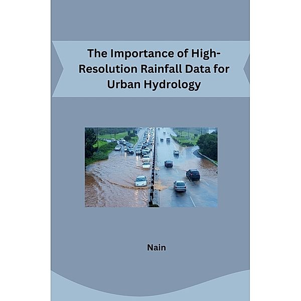The Importance of High-Resolution Rainfall Data for Urban Hydrology, Nain