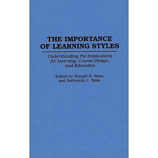 The Importance of Learning Styles, Ronald R. Sims, Serbrenia J. Sims