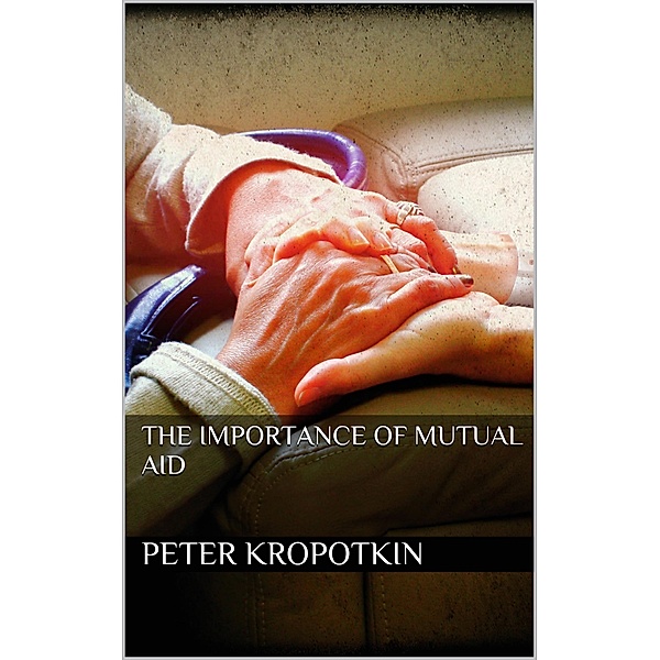 The Importance of Mutual Aid, Peter Kropotkin