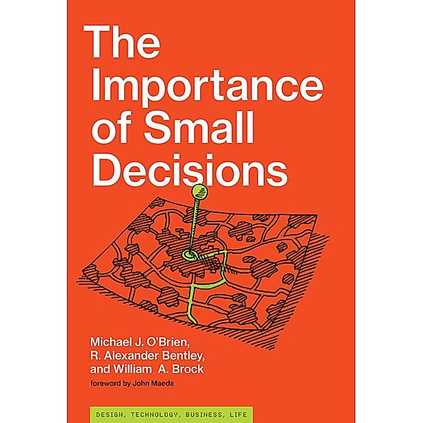 The Importance of Small Decisions / Simplicity: Design, Technology, Business, Life, Michael J. O'Brien, R. Alexander Bentley, William A. Brock