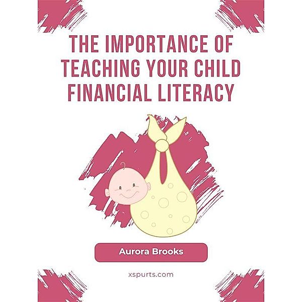 The Importance of Teaching Your Child Financial Literacy, Aurora Brooks