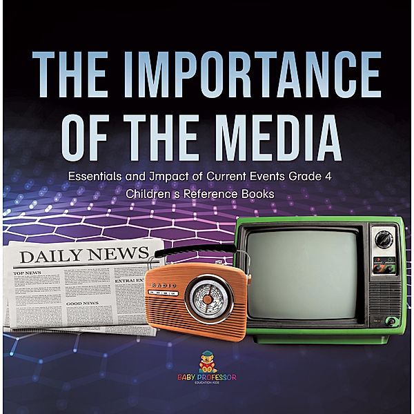 The Importance of the Media | Essentials and Impact of Current Events Grade 4 | Children's Reference Books / Baby Professor, Baby