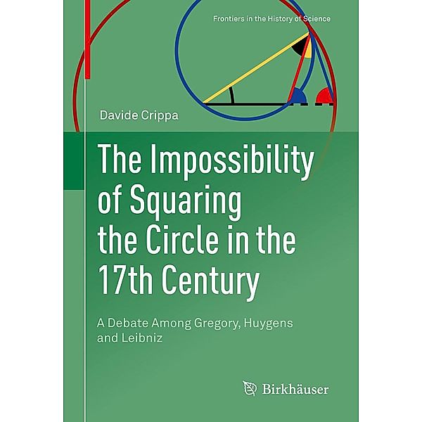 The Impossibility of Squaring the Circle in the 17th Century / Frontiers in the History of Science, Davide Crippa