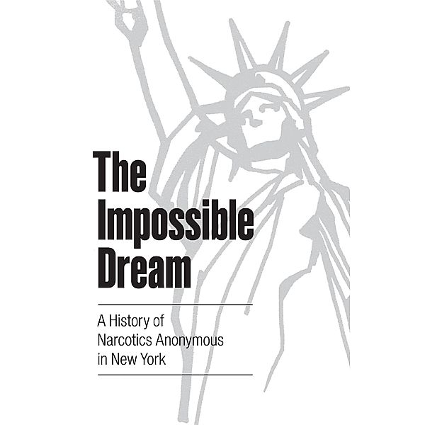 The Impossible Dream: A History of Narcotics Anonymous In New York, Greater New York Region Of Narcotics Anonymous