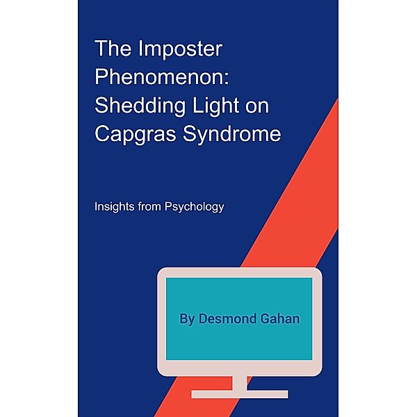 The Imposter Phenomenon: Shedding Light on Capgras Syndrome, Desmond Gahan