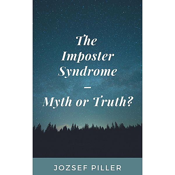 The Imposter Syndrome - Myth or Truth?, Jozsef Piller