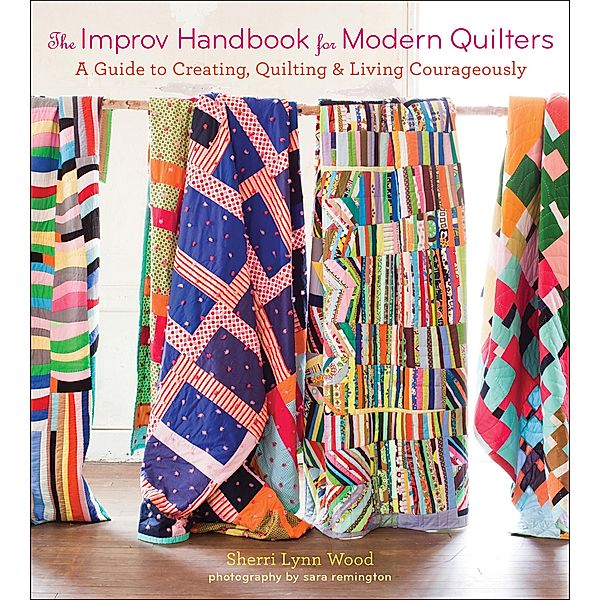 The Improv Handbook for Modern Quilters, Sherri Lynn Wood
