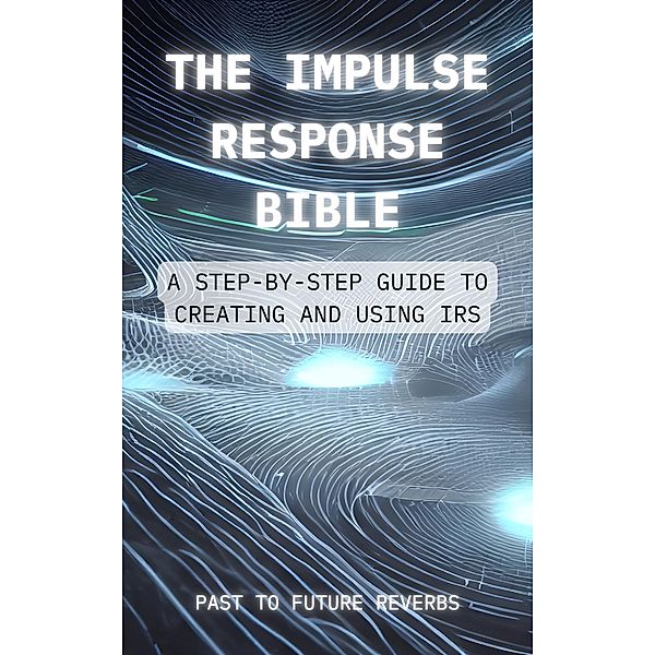 The Impulse Response Bible, Past To Future