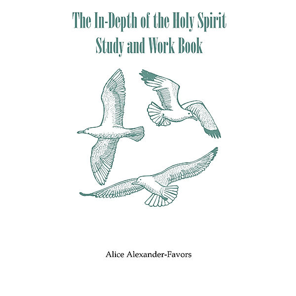 The In-Depth of the Holy Spirit Study and Work Book, Alice Alexander-Favors