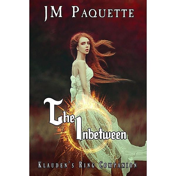 The Inbetween (Klauden's Ring Saga, #4) / Klauden's Ring Saga, Jm Paquette