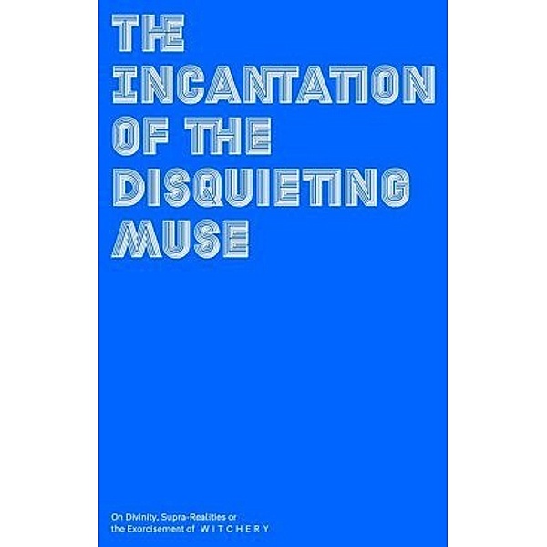 The Incantation of the disquieting Muse