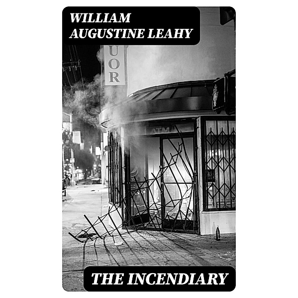 The Incendiary, William Augustine Leahy
